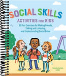 Social Skills Activities for Kids: 50 Fun Exercises for Making Friends, Talking and Listening, and Understanding Social Rules
