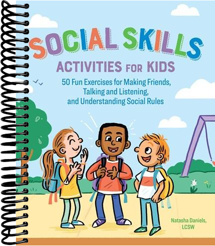 Social Skills Activities for Kids: 50 Fun Exercises for Making Friends, Talking and Listening, and Understanding Social Rules