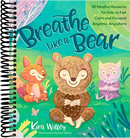 Breathe Like a Bear: 30 Mindful Moments for Kids to Feel Calm and Focused Anytime, Anywhere