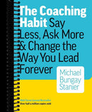The Coaching Habit: Say Less, Ask More & Change the Way You Lead Forever