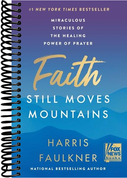 Faith Still Moves Mountains: Miraculous Stories of the Healing Power of Prayer