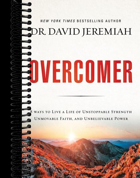 Overcomer: 8 Ways to Live a Life of Unstoppable Strength, Unmovable Faith, and Unbelievable Power