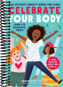 Celebrate Your Body (and Its Changes, Too!): The Ultimate Puberty Book for Girls