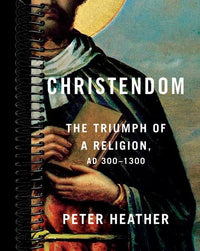 Christendom: The Triumph of a Religion, AD 300-1300