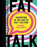 Fat Talk: Parenting in the Age of Diet Culture