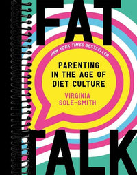 Fat Talk: Parenting in the Age of Diet Culture