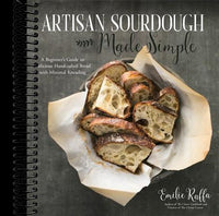 Artisan Sourdough Made Simple: A Beginner's Guide to Delicious Handcrafted Bread with Minimal Kneading