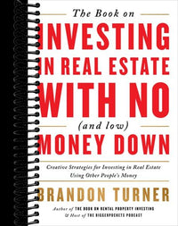 The Book on Investing In Real Estate with No (and Low) Money Down: Creative Strategies for Investing in Real Estate Using Other People's Money (2nd Edition)