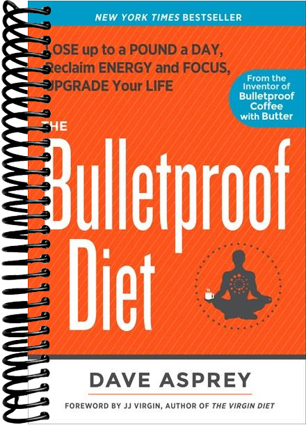 The Bulletproof Diet: Lose Up to a Pound a Day, Reclaim Energy and Focus, Upgrade Your Life