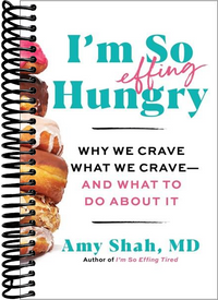 I'm So Effing Hungry: Why We Crave What We Crave – and What to Do About It