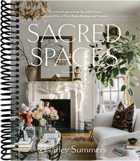 Sacred Spaces: Everyday People and the Beautiful Homes Created Out of Their Trials, Healing, and Victories