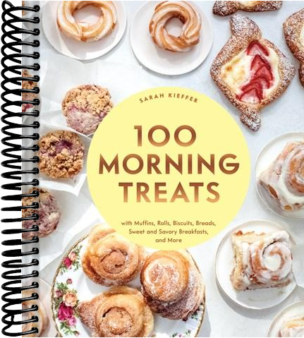 100 Morning Treats: With Muffins, Rolls, Biscuits, Sweet and Savory Breakfast Breads, and More