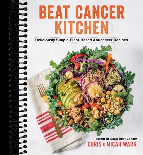 Beat Cancer Kitchen: Deliciously Simple Plant-Based Anticancer Recipes