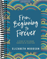 From Beginning to Forever - Bible Study Book with Video Access: A Study of the Grand Narrative of Scripture