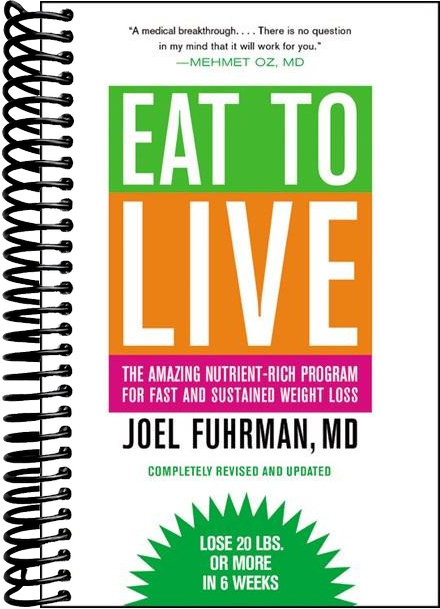 Eat to Live: The Amazing Nutrient-Rich Program for Fast and Sustained Weight Loss, Revised Edition (Revised)