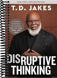 Disruptive Thinking: A Daring Strategy to Change How We Live, Lead, and Love