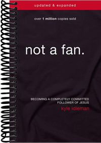 Not a Fan Updated and Expanded: Becoming a Completely Committed Follower of Jesus