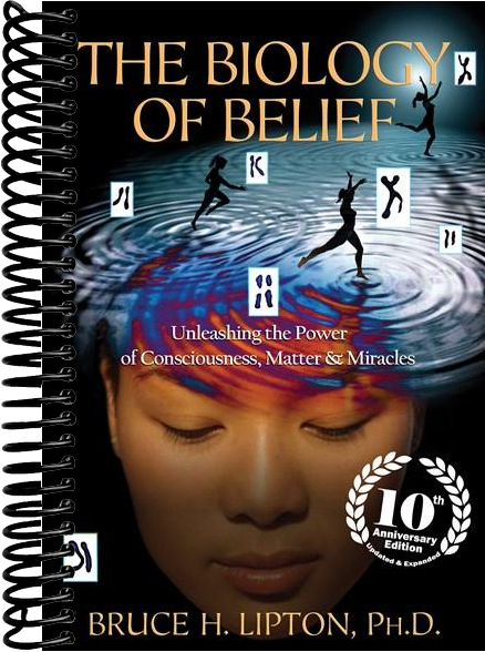 The Biology of Belief 10th Anniversary Edition: Unleashing the Power of Consciousness, Matter & Miracles