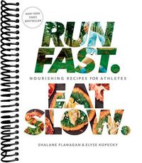 Run Fast. Eat Slow.: Nourishing Recipes for Athletes: A Cookbook