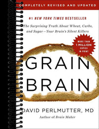 Grain Brain: The Surprising Truth about Wheat, Carbs, and Sugar--Your Brain's Silent Killers (Revised)