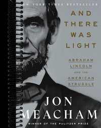 And There Was Light: Abraham Lincoln and the American Struggle