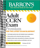 Adult CCRN Exam Premium: For the Latest Exam Blueprint, Includes 3 Practice Tests, Comprehensive Review, and Online Study Prep