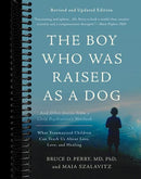 The Boy Who Was Raised as a Dog: And Other Stories from a Child Psychiatrist's Notebook -- What Traumatized Children Can Teach Us About Loss, Love, and Healing (3rd Edition, Revised)