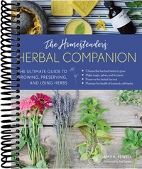 The Homesteader's Herbal Companion: The Ultimate Guide to Growing, Preserving, and Using Herbs