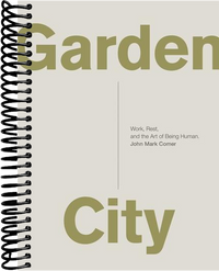 Garden City: Work, Rest, and the Art of Being Human.