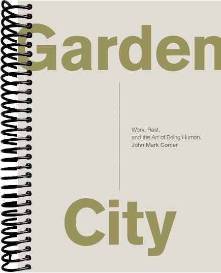 Garden City: Work, Rest, and the Art of Being Human.