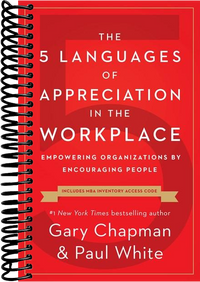 The 5 Languages of Appreciation in the Workplace: Empowering Organizations by Encouraging People