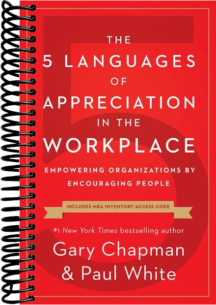 The 5 Languages of Appreciation in the Workplace: Empowering Organizations by Encouraging People