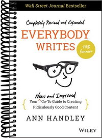 Everybody Writes: Your New and Improved Go-To Guide to Creating Ridiculously Good Content (2nd Edition)