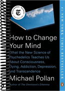 How to Change Your Mind: What the New Science of Psychedelics Teaches Us About Consciousness, Dying, Addiction, Depression, and Transcendence