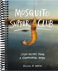 Mosquito Supper Club: Cajun Recipes from a Disappearing Bayou