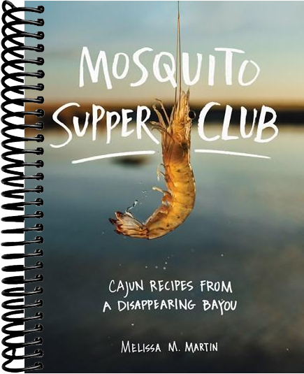 Mosquito Supper Club: Cajun Recipes from a Disappearing Bayou
