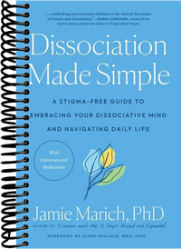 Dissociation Made Simple: A Stigma-Free Guide to Embracing Your Dissociative Mind and Navigating Daily Life