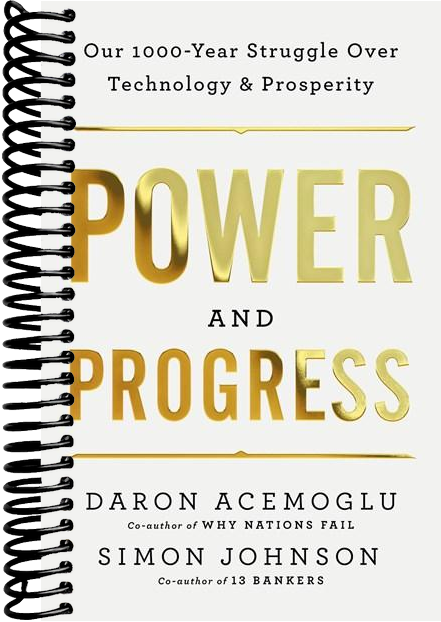Power and Progress: Our Thousand-Year Struggle Over Technology and Prosperity