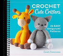 Crochet Cute Critters: 26 Easy Amigurumi Patterns