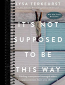 It's Not Supposed to Be This Way: Finding Unexpected Strength When Disappointments Leave You Shattered