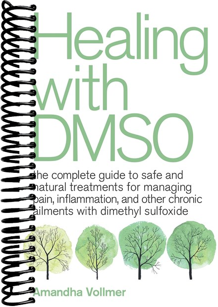 Healing with DMSO: The Complete Guide to Safe and Natural Treatments for Managing Pain, Inflammation, and Other Chronic Ailments with Dimethyl Sulfoxide
