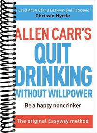 Allen Carr's Quit Drinking Without Willpower: Be a happy nondrinker
