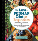 The Low-FODMAP Diet for Beginners: A 7-Day Plan to Beat Bloat and Soothe Your Gut with Recipes for Fast IBS Relief