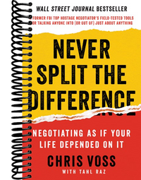 Never Split the Difference: Negotiating As If Your Life Depended On It