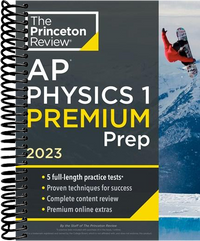 Princeton Review AP Physics 1 Premium Prep, 2023: 5 Practice Tests + Complete Content Review + Strategies & Techniques