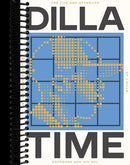 Dilla Time: The Life and Afterlife of J Dilla, the Hip-Hop Producer Who Reinvented Rhythm