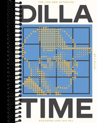 Dilla Time: The Life and Afterlife of J Dilla, the Hip-Hop Producer Who Reinvented Rhythm