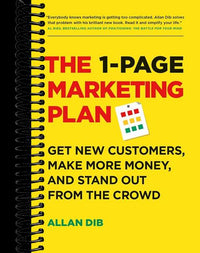 The 1-Page Marketing Plan: Get New Customers, Make More Money, And Stand out From The Crowd