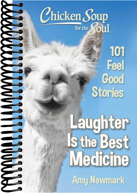 Chicken Soup for the Soul: Laughter Is the Best Medicine : 101 Feel Good Stories