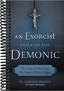 An Exorcist Explains the Demonic: The Antics of Satan and His Army of Fallen Angels